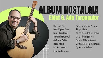 Ebiet G. Ade - Album Nostalgia Ebiet G. Ade Terpopuler | Audio HQ