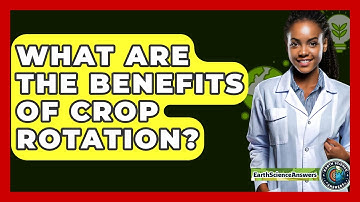 What Are The Benefits Of Crop Rotation? - Earth Science Answers