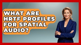 What Are HRTF Profiles For Spatial Audio? - Emerging Tech Insider