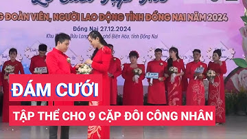 Đồng Nai tổ chức đám cưới tập thể cho 9 cặp đôi công nhân