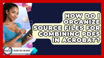 How Do I Organize Source Files For Combining PDFs In Acrobat? - Design Tool Unlocked