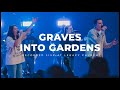 Graves Into Gardens (Live) [feat. Trenton Bernard]