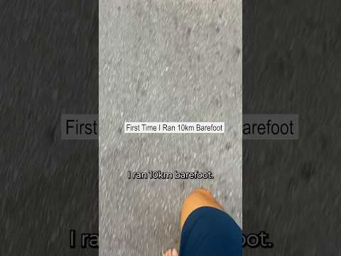 First Time I Ran 10km Barefoot