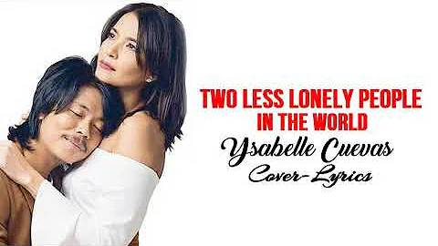 TWO LESS LONELY PEOPLE IN THE WORLD - cover by Ysabelle Cuevas (lyrics)