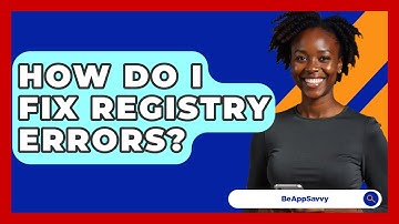 How Do I Fix Registry Errors? - Be App Savvy