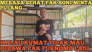 PAK SONI MINTA PULANG MERASA SUDAH SEHAT NANTI KALAU K@MBUH TIDAK MAU DIBAWA KE YAYASAN LAGI .