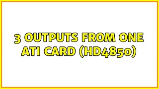 3 outputs from one ATI card (HD4850) (2 Solutions!!)