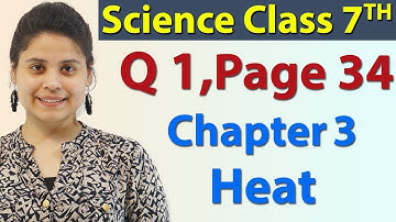 Q 1, Page No.34 - Chapter 3 - Heat - Science Class 7th NCERT- 2024-25