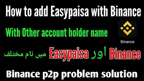 can we add other name easypaisa to binance | Binance and Easypaisa same name problem