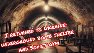 I returned to Ukraine, Underground bomb shelter and outdoor soviet gym.