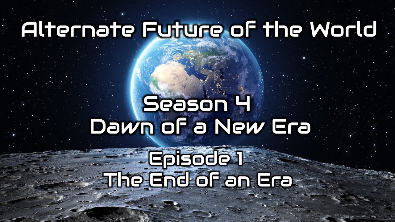 Alternate Future of the World - Dawn of a New Era (Season 4) - The End ...