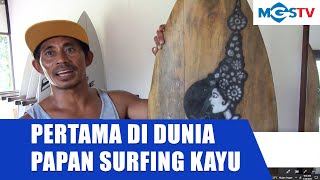 PERTAMA DI DUNIA, CIPTAKAN PAPAN SURFING DARI KAYU RANDU