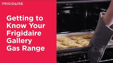 Getting to Know Your Frigidaire Gallery Gas Range