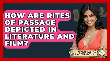 How Are Rites Of Passage Depicted In Literature And Film? - Exploring Ancient Myths