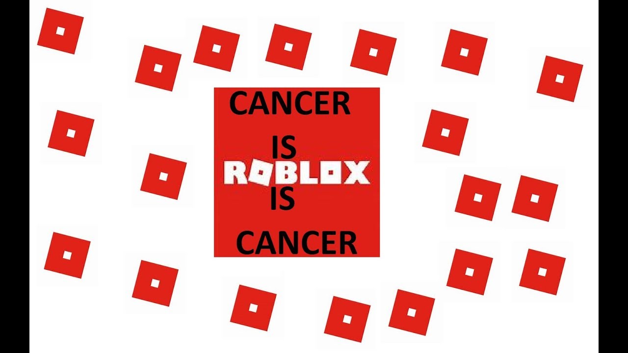roblox is cancer to