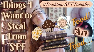 #BooktubeSFF Babbles: Things I Want to Steal From SFF (mostly food)