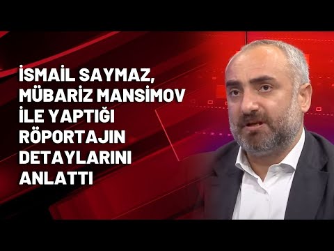 İsmail Saymaz, Mübariz Mansimov ile yaptığı röportajın detaylarını anlattı