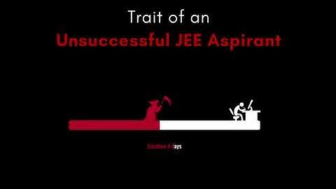 Trait of an Unsuccessful JEE Aspirant | Eliminate it now, if you possess it.