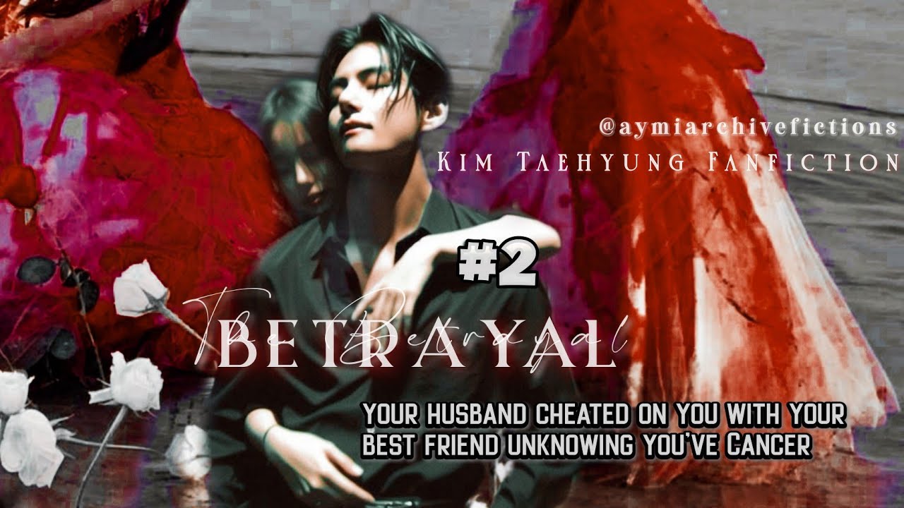 husband cheated on you with your best friend not knowing you've cancer | K.TH ff (2/2)*req 🥀