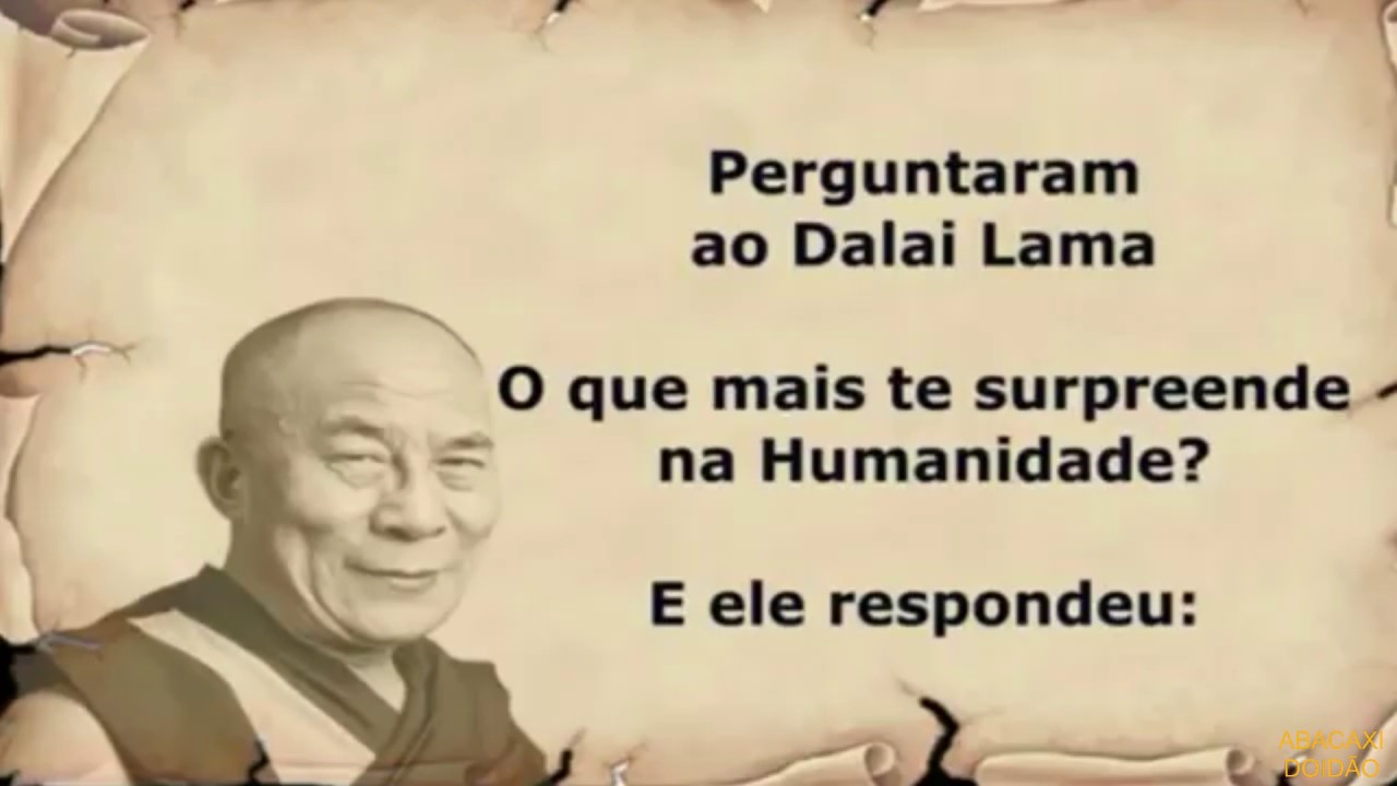 Dalai Lama O Que Mais Te Surpreende Na Humanidade