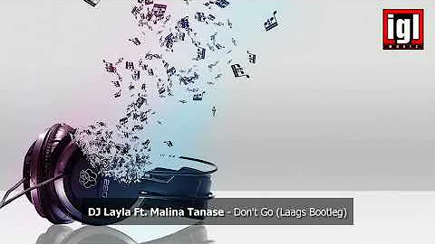 DJ Layla Ft. Malina Tanase - Don't Go (Laags Bootleg)