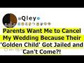 Parents want me to cancel my wedding because their golden child got jailed and cant come