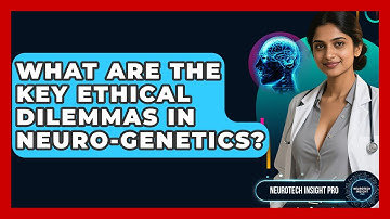 What Are The Key Ethical Dilemmas In Neuro-genetics? - Neurotech Insight Pro