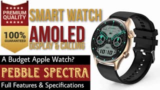 Pebble Spectra Amoled Smart Watch, Color Always On Display, BT Calling, Up to 30 Days Stand by Time