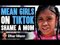 Mean Girls On TikTok Shame Mom, They Instantly Regret It | Dhar Mann