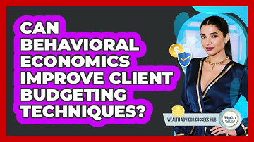 Can Behavioral Economics Improve Client Budgeting Techniques? - Wealth Advisor Success Hub