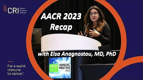 AACR 2023 recap with Dr. Elsa Anagnostou