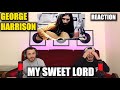 First Time Reacting To GEORGE HARRISON - MY SWEET LORD | THIS SONG IS A BLESSING!!! (Reaction)