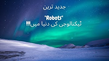 Most Advance Robots that works in those Environments which are dangerous for human being!!!!