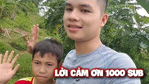 Lời Cảm Ơn Tới Mọi Người / Kênh đạt 1000 sub