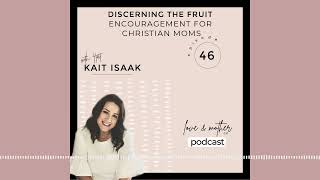 Love &amp; Mother Podcast Episode 46  Discerning Fruit Encouragement for Christian Moms