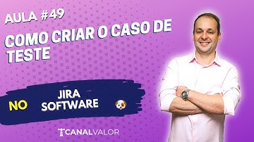 CRIANDO O CASO DE TESTE | AULA #49 | JIRA SOFTWARE - ZEPHYR