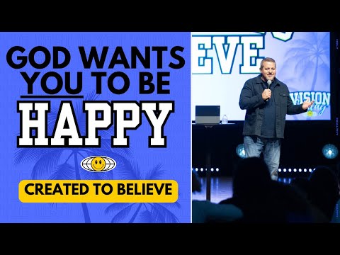 God Wants YOU To Be Happy l Created to Believe