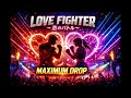 LOVE FIGHTER ~恋のバトル~ - MAXIMUM DROP (EDM Remix)|Festival Style Big Room
