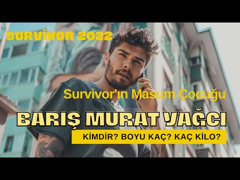 Survivor yıldızı Barış Murat Yağcı kimdir ? | Boyu kaç ? Survivor başarısı ?