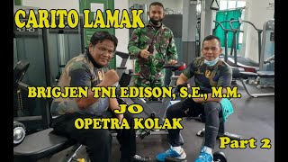BRIGJEN TNI EDISON, S.E., M.M. JO OPETRA KOLAK (CARITO LAMAK) PART2