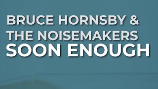 Bruce Hornsby &amp; The Noisemakers - Soon Enough (Official Audio)