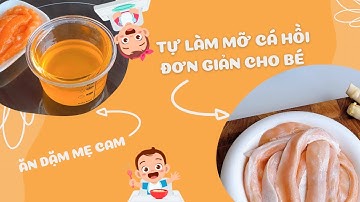TỰ LÀM MỠ CÁ HỒI CHO BÉ SIÊU ĐƠN GIẢN TẠI NHÀ | ĂN DẶM MẸ CAM