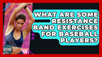 What Are Some Resistance Band Exercises For Baseball Players? | Running Beyond Limits