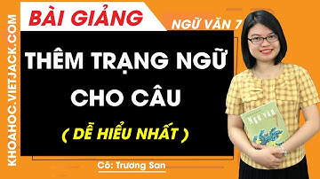 Thêm trạng ngữ cho câu - Ngữ văn 7 - Cô Trương San (DỄ HIỂU NHẤT)