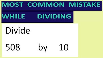 Divide     508        by     10     Most   common  mistake  while   dividing