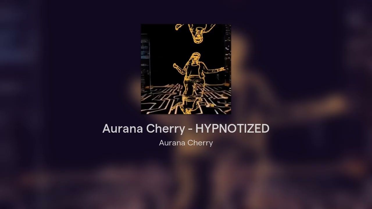 YouTubeでAurana Cherry - HYPNOTIZEDを視聴 YouTubeでAurana Cherry - HYPNOTIZEDを視聴