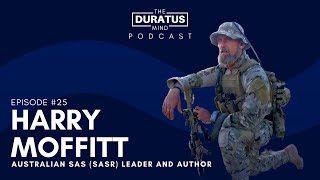 The Duratus Mind - Ep #25 - Harry Moffitt Australian SAS (SASR) Leader and Author