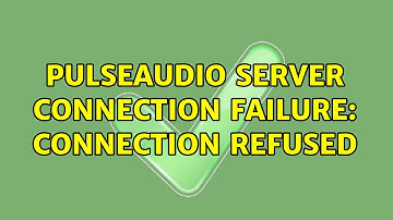 Ubuntu: PulseAudio server connection failure: Connection refused