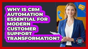 Why Is CRM Automation Essential For Modern Customer Support Transformation? - Customer Support Coach