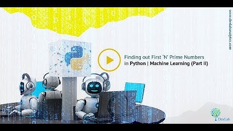 Finding out First ‘N’ Prime Numbers in Python | Machine Learning (Part II)